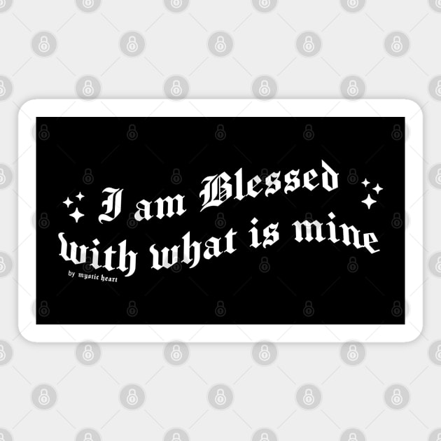 I am Blessed with what is mine Magnet by Mystic Heart